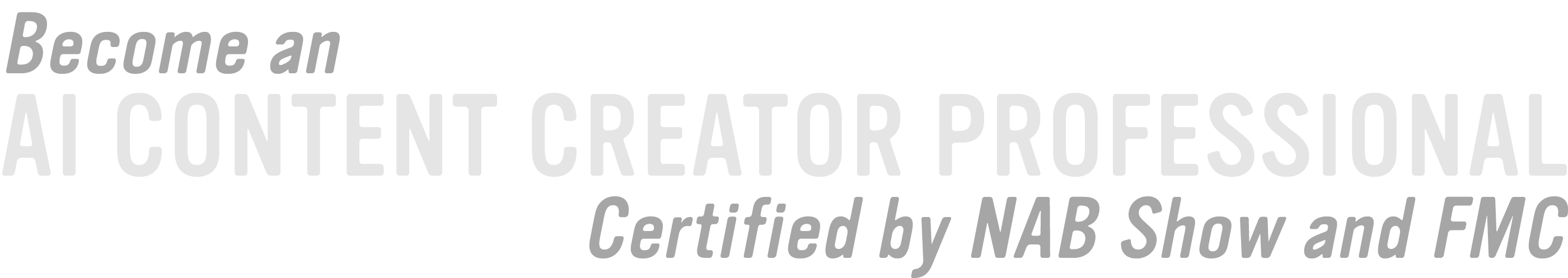 Become an AI Content Creator Professional. Certified by NAB Show and FMC.