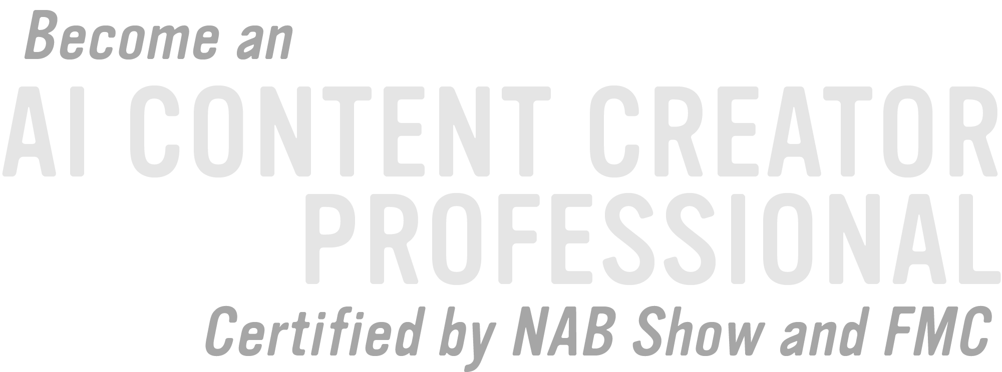 Become an AI Content Creator Professional. Certified by NAB Show and FMC.